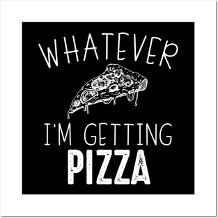 Whatever I'm Getting Pizza Posters and Art